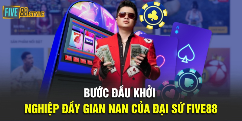 Gặp Gỡ Và Trò Chuyện Cùng Với Đại Sứ Five88 Năm 2024 2 Bước đầu khởi nghiệp đầy gian nan của đại sứ Five88