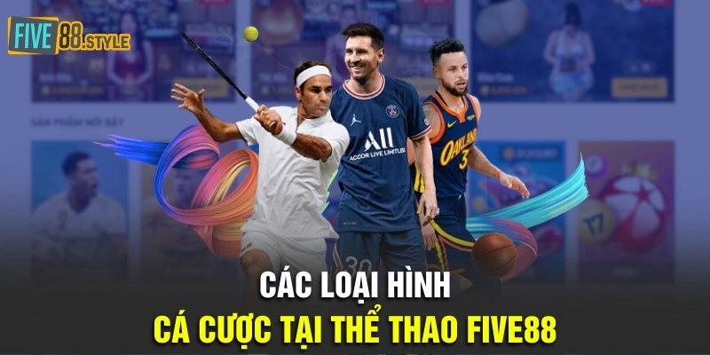 Các loại hình cá cược tại thể thao Five88