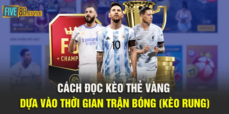 Cách đọc kèo thẻ vàng dựa vào thời gian trận bóng (kèo rung)