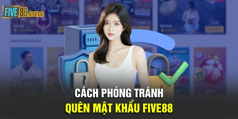 Quên Mật Khẩu Five88 - Chi Tiết Cách Khôi Phục Cho Game Thủ 5 Cách phòng tránh quên mật khẩu Five88