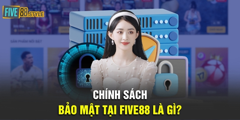 Chính sách bảo mật tại Five88 là gì?