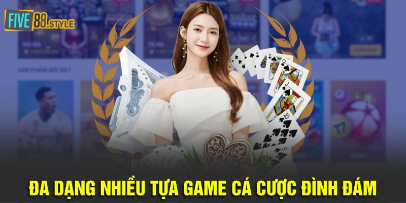Tải Five88 Thành Công 100% Trong Vòng Chưa Đầy 2 Phút 5 Đa dạng nhiều tựa game cá cược đình đám