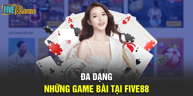 Đa dạng những game bài tại Five88