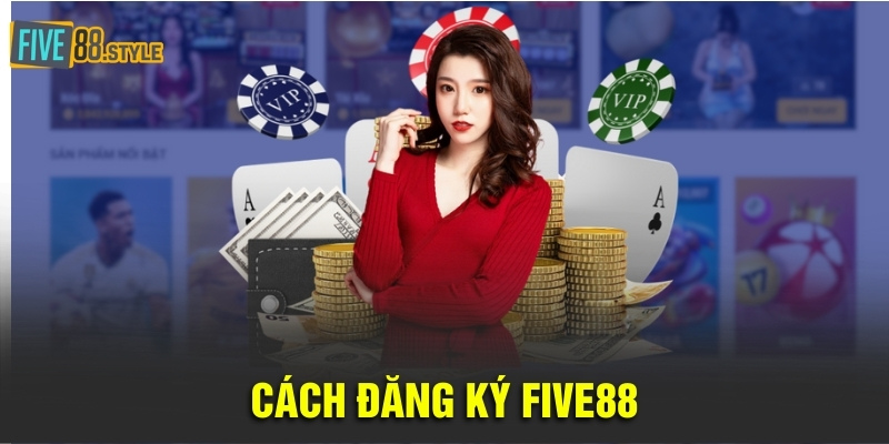 Cách Đăng Ký Five88 Và Các Lưu Ý Quan Trọng Cho Tân Thủ 1 đăng ký Five88