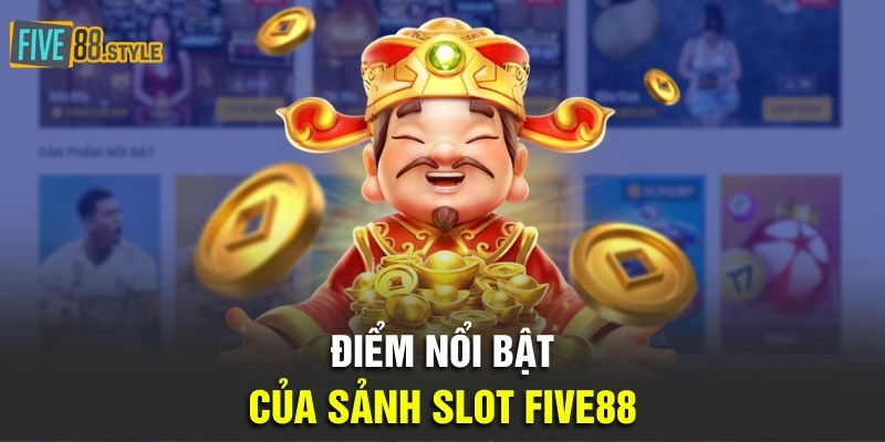 Điểm nổi bật của sảnh Slot Five88
