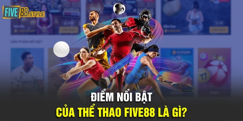Điểm nổi bật của thể thao Five88 là gì?