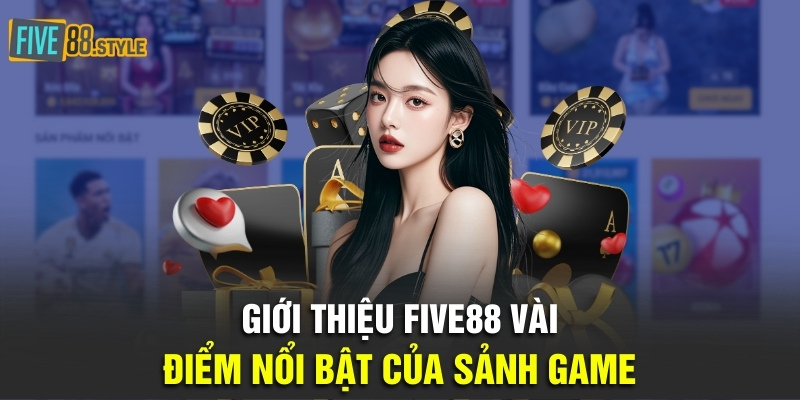 Giới Thiệu Five88 - Sự Lựa Chọn Hoàn Hảo Cho Tân Thủ 2 Giới thiệu Five88 vài điểm nổi bật của sân chơi