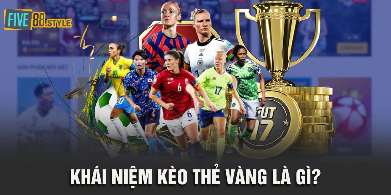 Khái niệm kèo thẻ vàng là gì?
