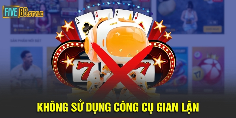 Không sử dụng công cụ gian lận