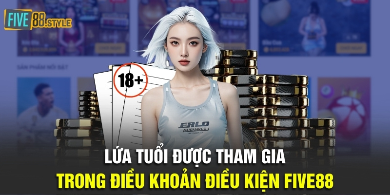 Lứa tuổi được tham gia trong điều khoản điều kiện Five88