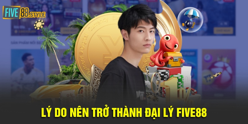 Đại Lý Five88 Uy Tín Nhất - Công Việc Tốt, Lương Khủng 4 Lý do nên trở thành đại lý Five88