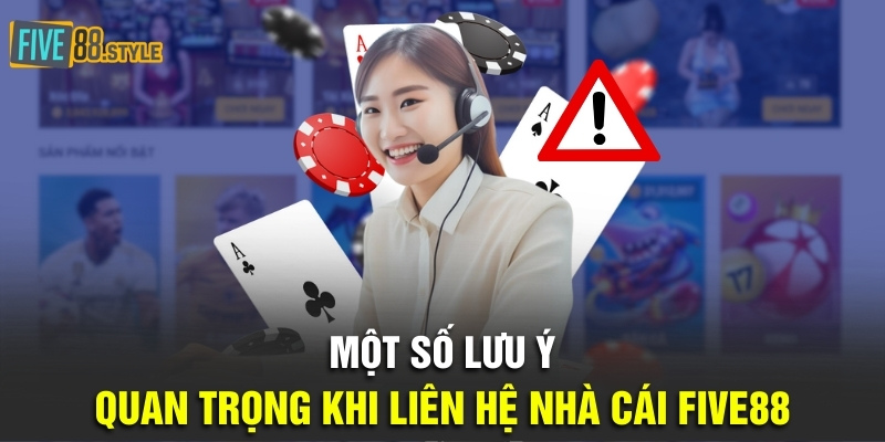 Liên Hệ Five88 - 4 Phương Thức Nhanh Chóng Nhất 2024 4 Một số lưu ý quan trọng khi liên hệ nhà cái Five88