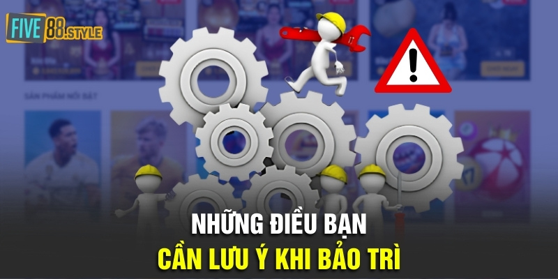 Bảo Trì Five88 - Hoạt Động Nâng Cấp Trang Game Hiện Đại 5 Những điều bạn cần lưu ý khi bảo trì
