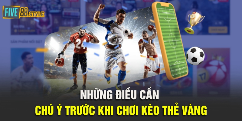 Những điều cần chú ý trước khi chơi kèo thẻ vàng