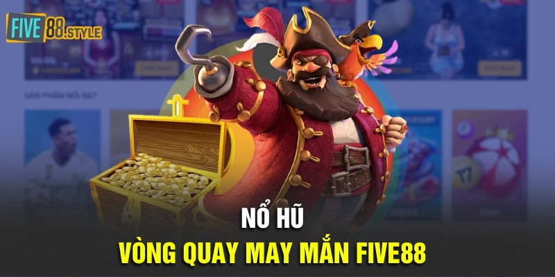 Nổ hũ vòng quay may mắn Five88