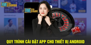 Quy trình cài đặt app cho thiết bị Android