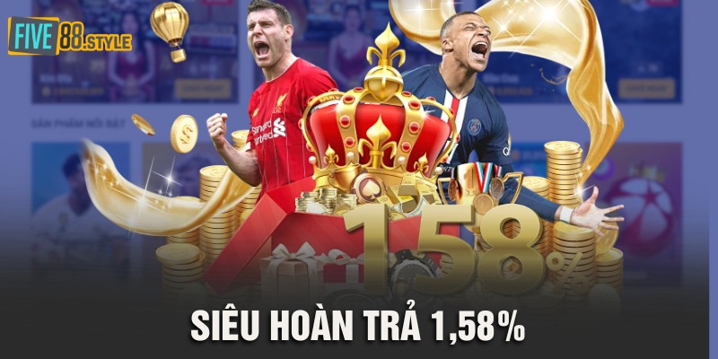 Siêu Hoàn Trả 1,58% | Cá Cược Thả Ga Tại Five88 1 siêu hoàn trả