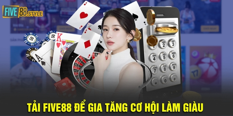 Tải Five88 Thành Công 100% Trong Vòng Chưa Đầy 2 Phút 6 Tải Five88 để gia tăng cơ hội làm giàu