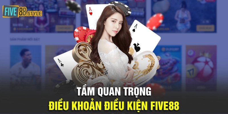 Tầm quan trọng điều khoản điều kiện Five88