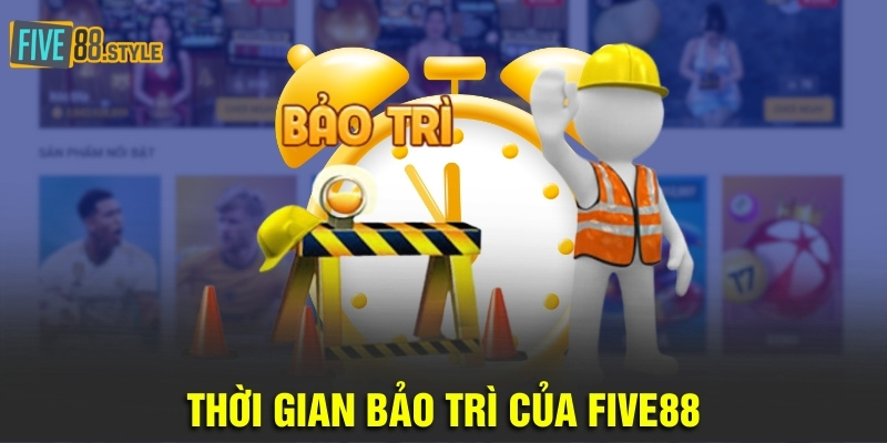 Bảo Trì Five88 - Hoạt Động Nâng Cấp Trang Game Hiện Đại 4 Thời gian bảo trì của Five88