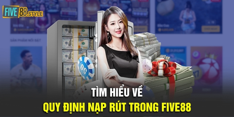 Tìm hiểu về quy định nạp rút trong Five88