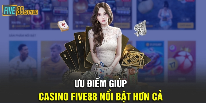 Ưu điểm giúp casino Five88 nổi bật hơn cả