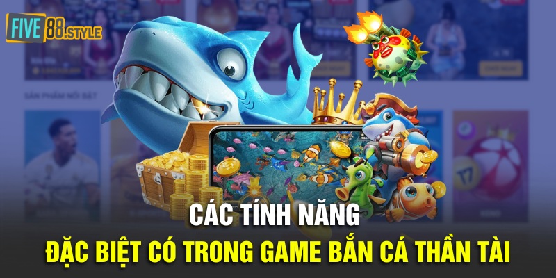 Các tính năng đặc biệt có trong game Bắn Cá Thần Tài