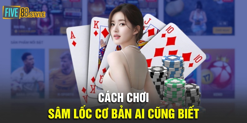 Bật Mí Cách Chơi Sâm Lốc Chuyên Nghiệp Từ Cao Thủ 3 Cách chơi sâm lốc cơ bản ai cũng biết