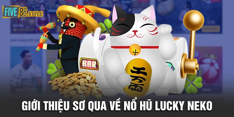 Giới thiệu sơ qua về Nổ Hũ Lucky Neko