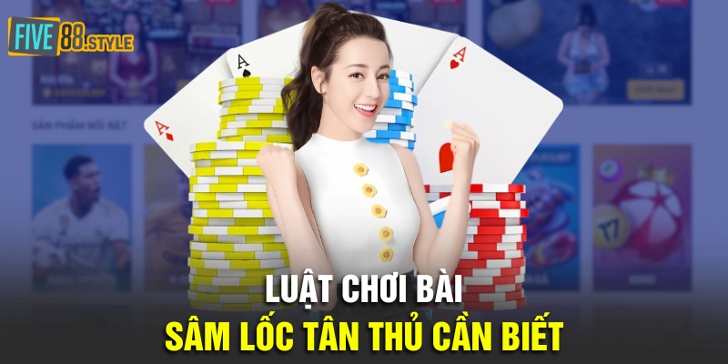 Bật Mí Cách Chơi Sâm Lốc Chuyên Nghiệp Từ Cao Thủ 2 Luận chơi bài sâm lốc tân thủ cần biết
