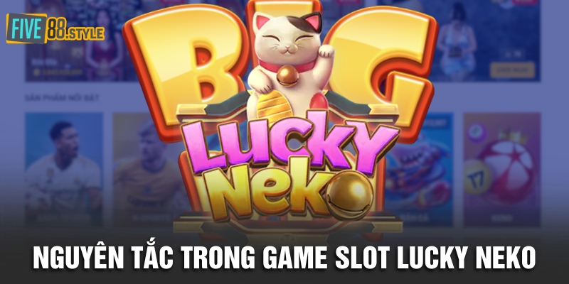 Nguyên tắc trong game slot Lucky Neko