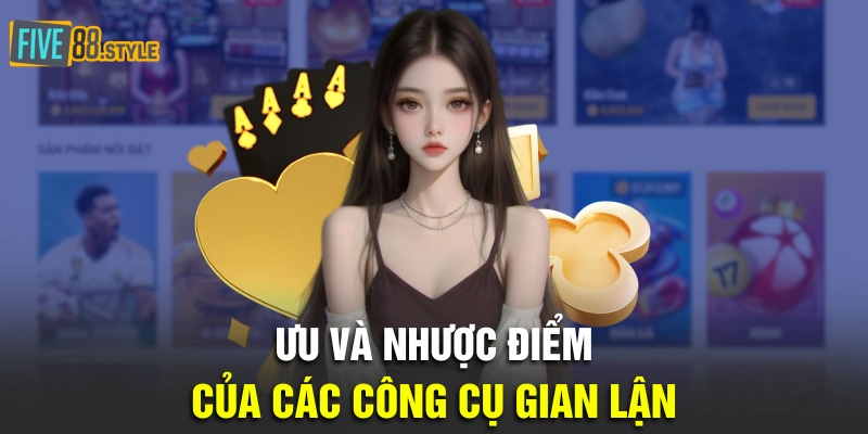 Ưu và nhược điểm của các công cụ gian lận