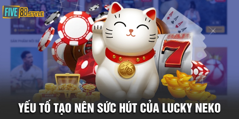 Yếu tố tạo nên sức hút của Lucky Neko